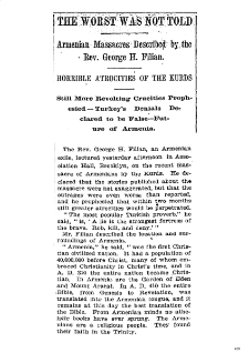 The worst was not told; Armenian massacres described by the Rev. George H. Filian. Horrible atrocities of the Kurds. Still more revolting cruelties prophesied - Turkey's Denials declared to be false - Future of Armenia (New York Times)